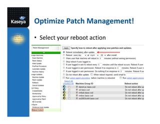 Optimize Patch Management!
• Select your reboot action

 