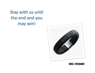 Stay with us until
the end and you
may win!

 