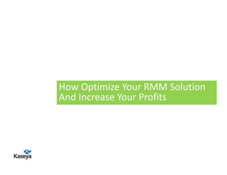 How Optimize Your RMM Solution
And Increase Your Profits

000000_9

 