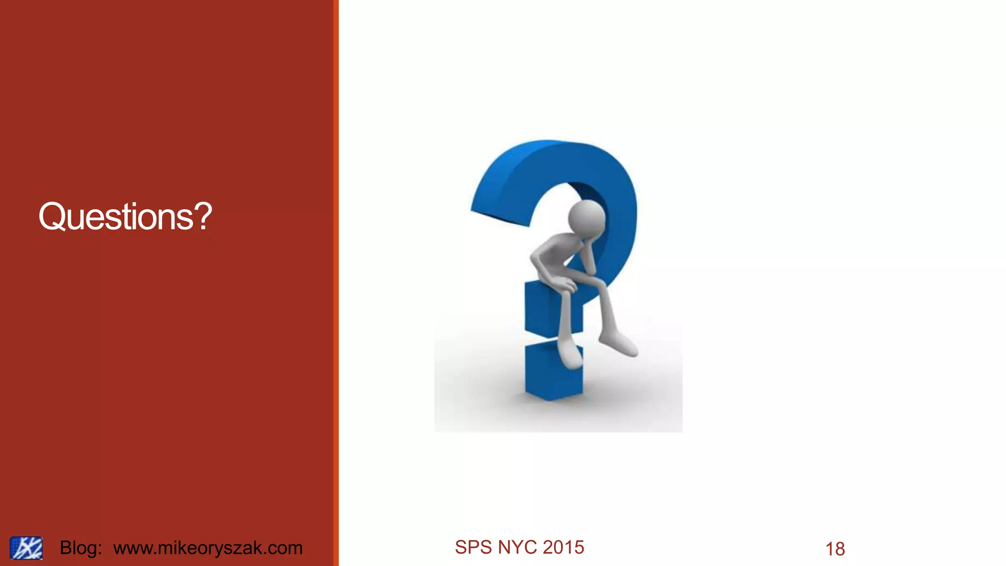 SPS NYC 2015
Questions?
Blog: www.mikeoryszak.com 18