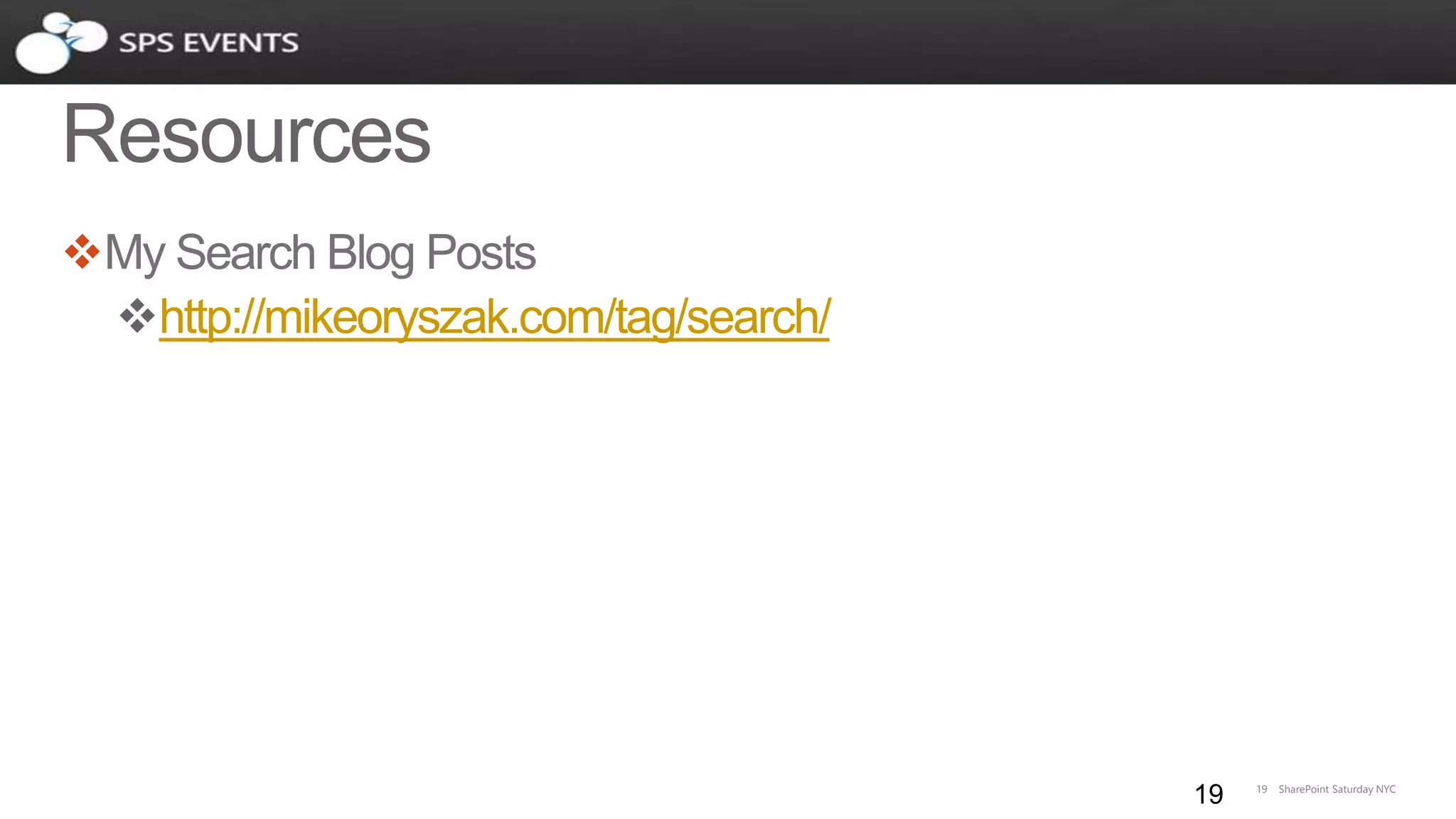 19 SharePoint Saturday NYC
http://mikeoryszak.com/tag/search/
19