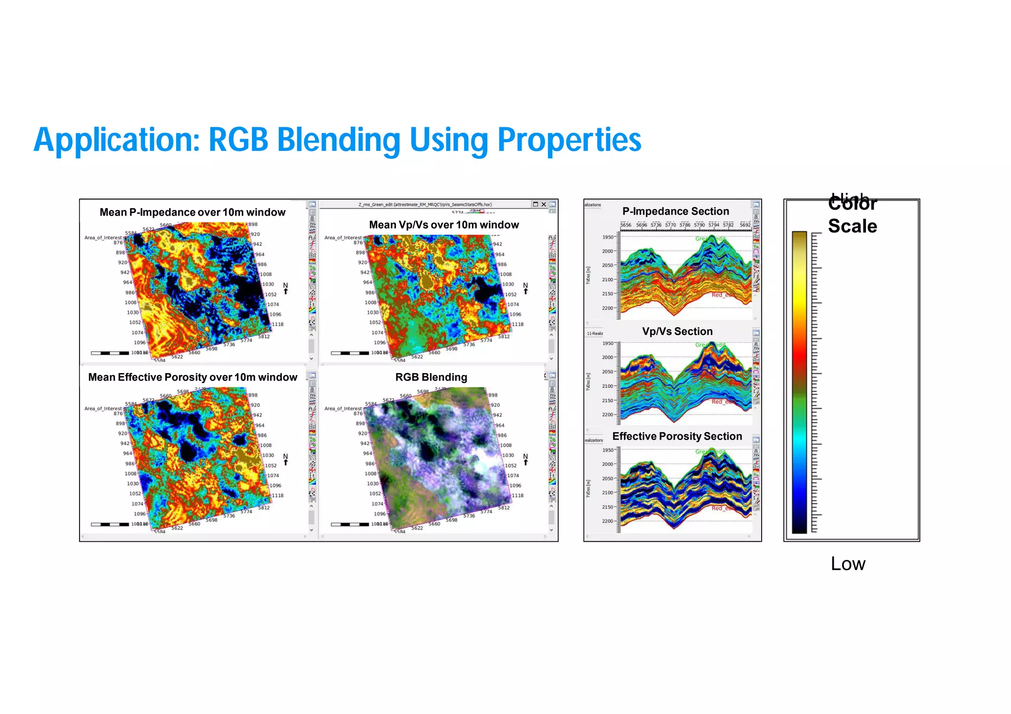 15
High
Low
Color
Scale
Mean P-Impedance over 10m window
Mean Effective Porosity over 10m window RGB Blending
P-Impedance Section
Mean Vp/Vs over 10m window
Vp/Vs Section
Effective Porosity Section
Application: RGB Blending Using Properties
 