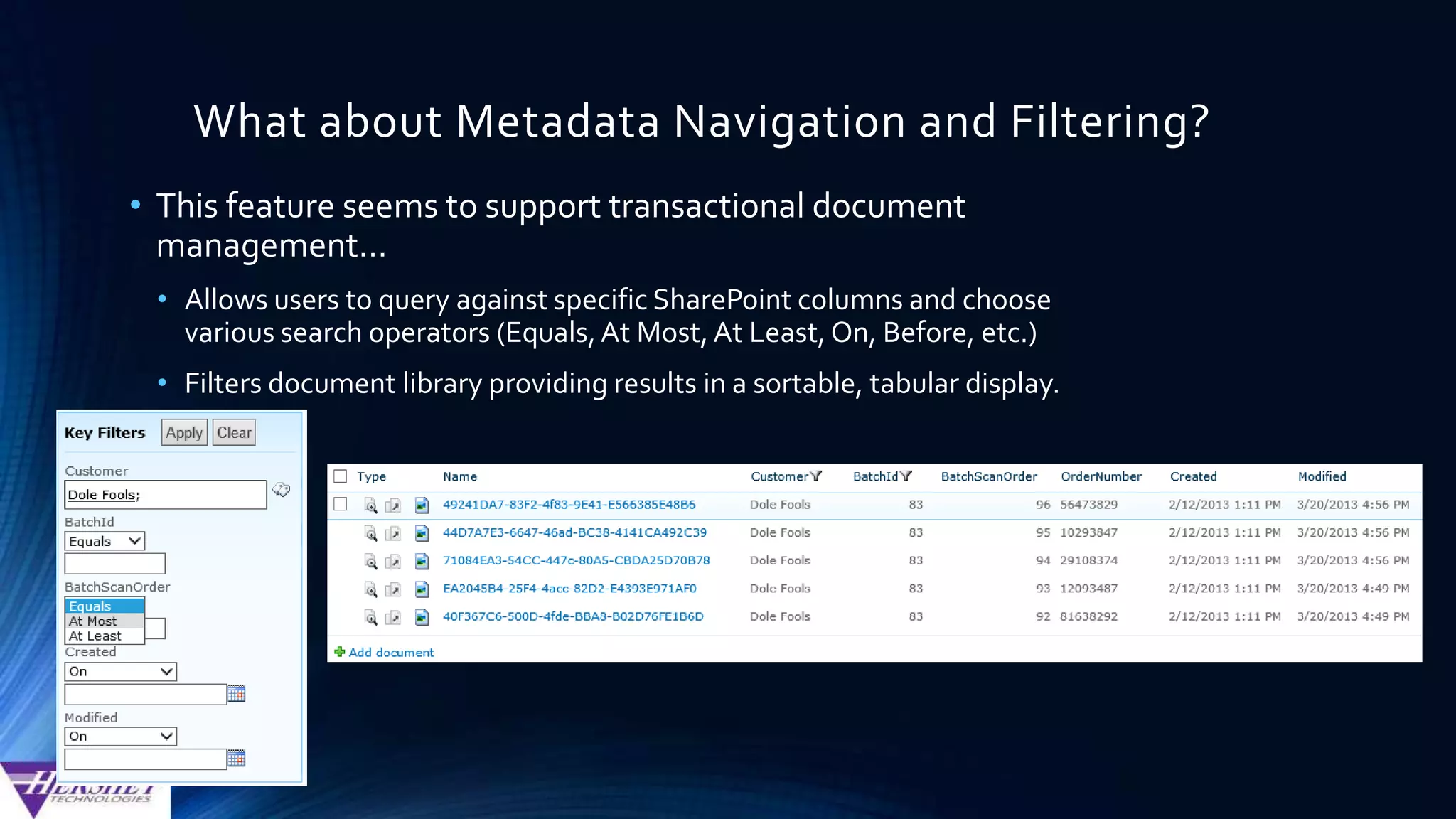 Four Challenges to Transactional Content
Management in SharePoint
• Configuring Managed Properties in SharePoint Search is more
complex than it needs to be.
• SharePoint does not provide a robust query builder for users to
intuitively query documents (other ECM solutions offer this OOB)
• SharePoint formats Search results like a search engine, not like a
document management product.
• SharePoint treats PDF documents and scanned images as a 2nd class
citizen.
 