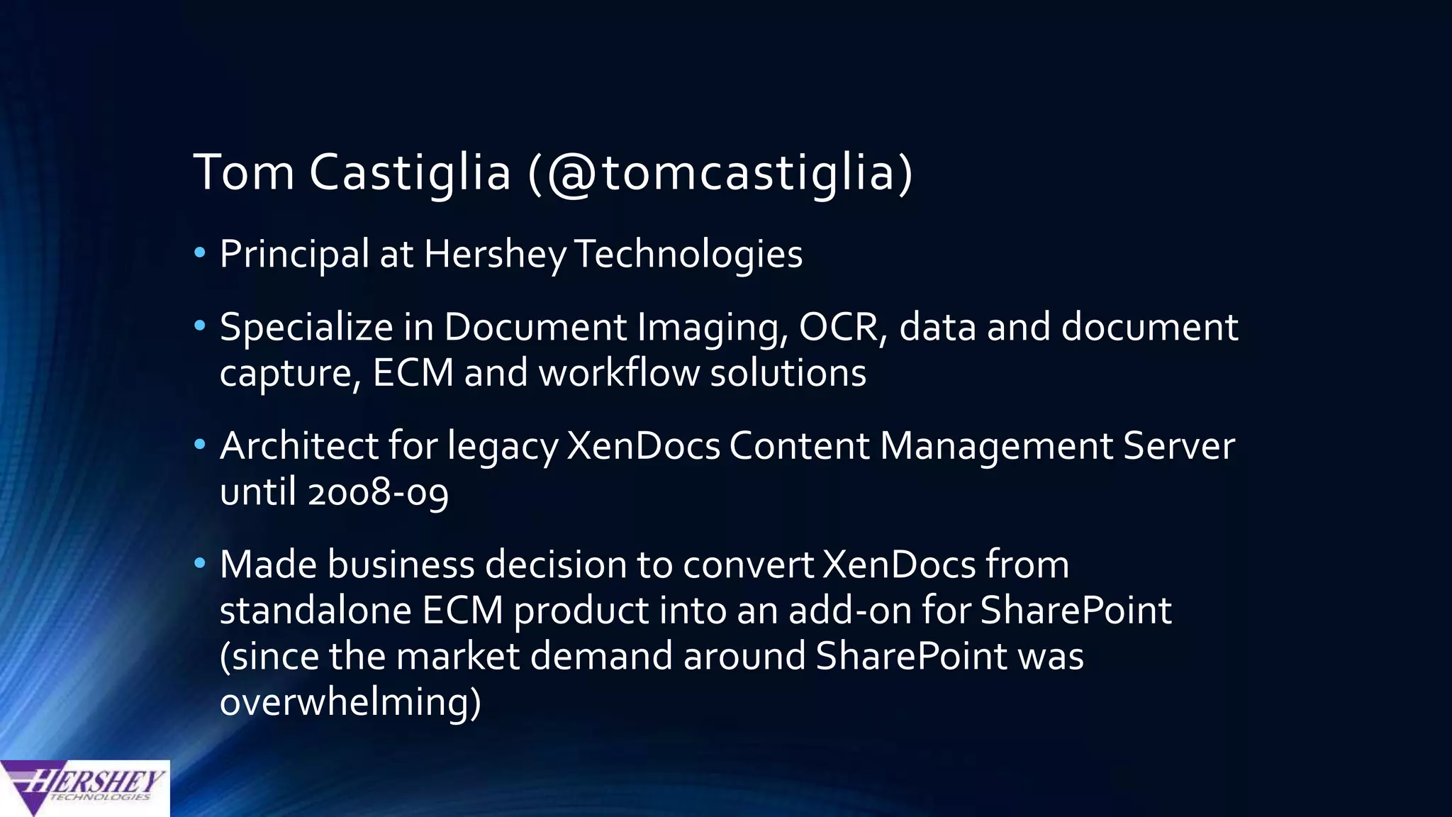 About Hershey Technologies…
• Founded in 1991
• Microsoft Partner
• Specialists in
• Document Imaging / Scanning
• OCR (data and document capture)
• ECM
• BPM / workflow
• End to End SharePoint Consulting Services
• Follow us onTwitter: @HersheyTech
 
