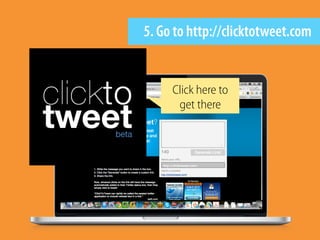 5. Go to http://clicktotweet.com
Click here to
get there
 