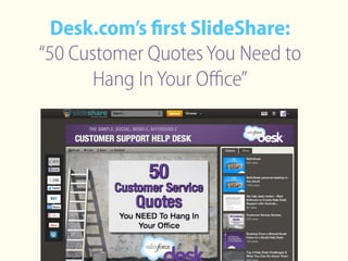 Desk.com’s ﬁrst SlideShare:
“50 Customer QuotesYou Need to
Hang InYour Oﬃce”
 