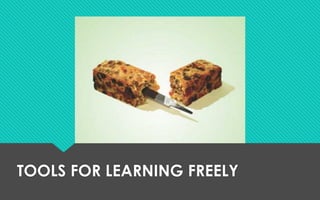 TOOLS FOR LEARNING FREELY
 