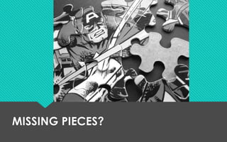 MISSING PIECES?
 