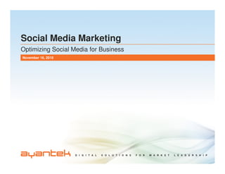 November 16, 2010
Social Media Marketing
Optimizing Social Media for Business
 
