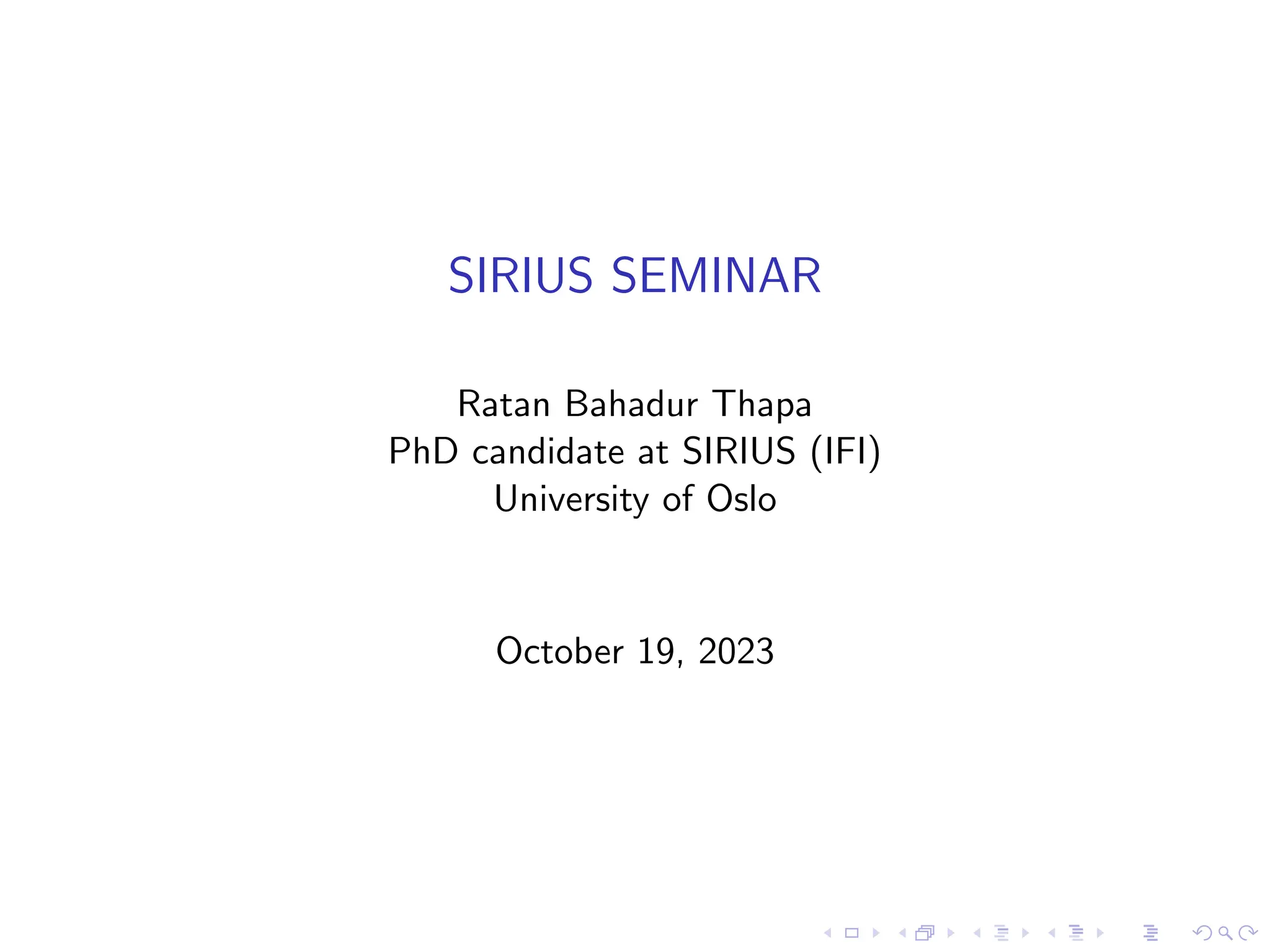 SIRIUS SEMINAR
Ratan Bahadur Thapa
PhD candidate at SIRIUS (IFI)
University of Oslo
October 19, 2023
 
