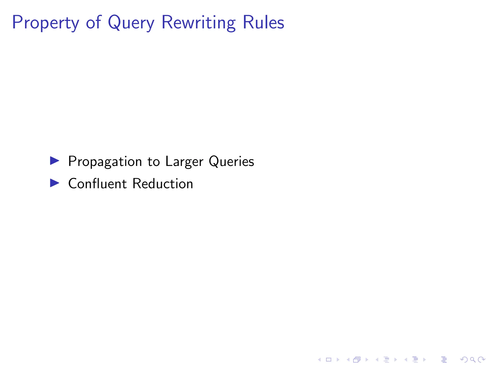 Property of Query Rewriting Rules
▶ Propagation to Larger Queries
▶ Confluent Reduction
 
