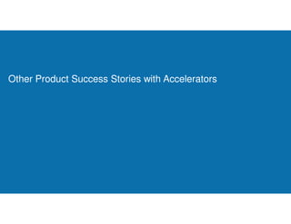 Other Product Success Stories with Accelerators
 