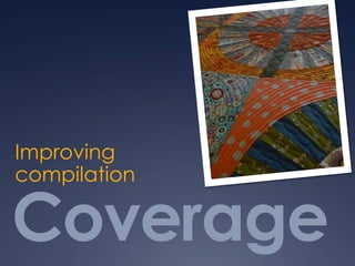 Coverage
Improving
compilation
 