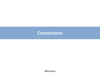 @bmassey
Conversions
 