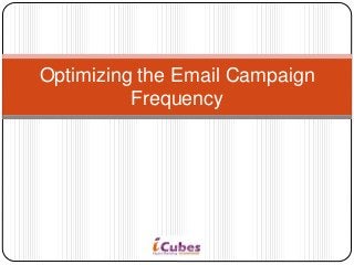 Optimizing the Email Campaign
Frequency
 
