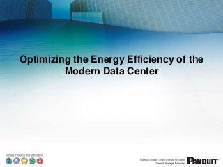 Optimizing the Energy Efficiency of the
Modern Data Center
 