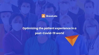 Optimizing the patient experience in a
post-Covid-19 world
 