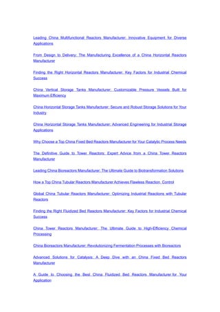 Leading China Multifunctional Reactors Manufacturer: Innovative Equipment for Diverse
Applications
From Design to Delivery: The Manufacturing Excellence of a China Horizontal Reactors
Manufacturer
Finding the Right Horizontal Reactors Manufacturer: Key Factors for Industrial Chemical
Success
China Vertical Storage Tanks Manufacturer: Customizable Pressure Vessels Built for
Maximum Efficiency
China Horizontal Storage Tanks Manufacturer: Secure and Robust Storage Solutions for Your
Industry
China Horizontal Storage Tanks Manufacturer: Advanced Engineering for Industrial Storage
Applications
Why Choose a Top China Fixed Bed Reactors Manufacturer for Your Catalytic Process Needs
The Definitive Guide to Tower Reactors: Expert Advice from a China Tower Reactors
Manufacturer
Leading China Bioreactors Manufacturer: The Ultimate Guide to Biotransformation Solutions
How a Top China Tubular Reactors Manufacturer Achieves Flawless Reaction Control
Global China Tubular Reactors Manufacturer: Optimizing Industrial Reactions with Tubular
Reactors
Finding the Right Fluidized Bed Reactors Manufacturer: Key Factors for Industrial Chemical
Success
China Tower Reactors Manufacturer: The Ultimate Guide to High-Efficiency Chemical
Processing
China Bioreactors Manufacturer: Revolutionizing Fermentation Processes with Bioreactors
Advanced Solutions for Catalysis: A Deep Dive with an China Fixed Bed Reactors
Manufacturer
A Guide to Choosing the Best China Fluidized Bed Reactors Manufacturer for Your
Application
 