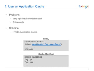1. Use an Application Cache

• Problem:
   • Very high initial connection cost
   • 2.5 seconds


• Solution:
   • HTML5 A...