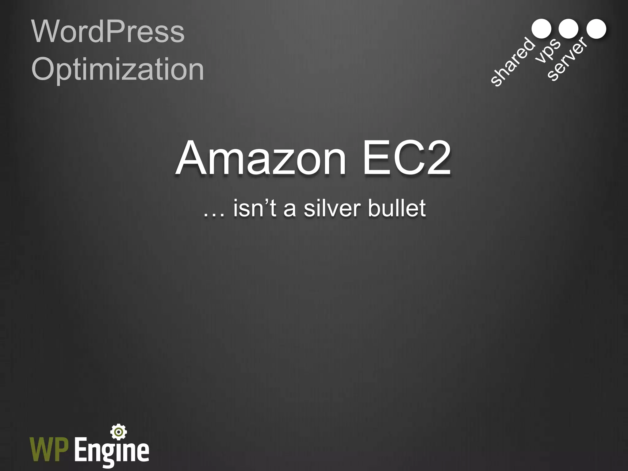 WordPress
Optimization


         Amazon EC2
           … isn‟t a silver bullet
 