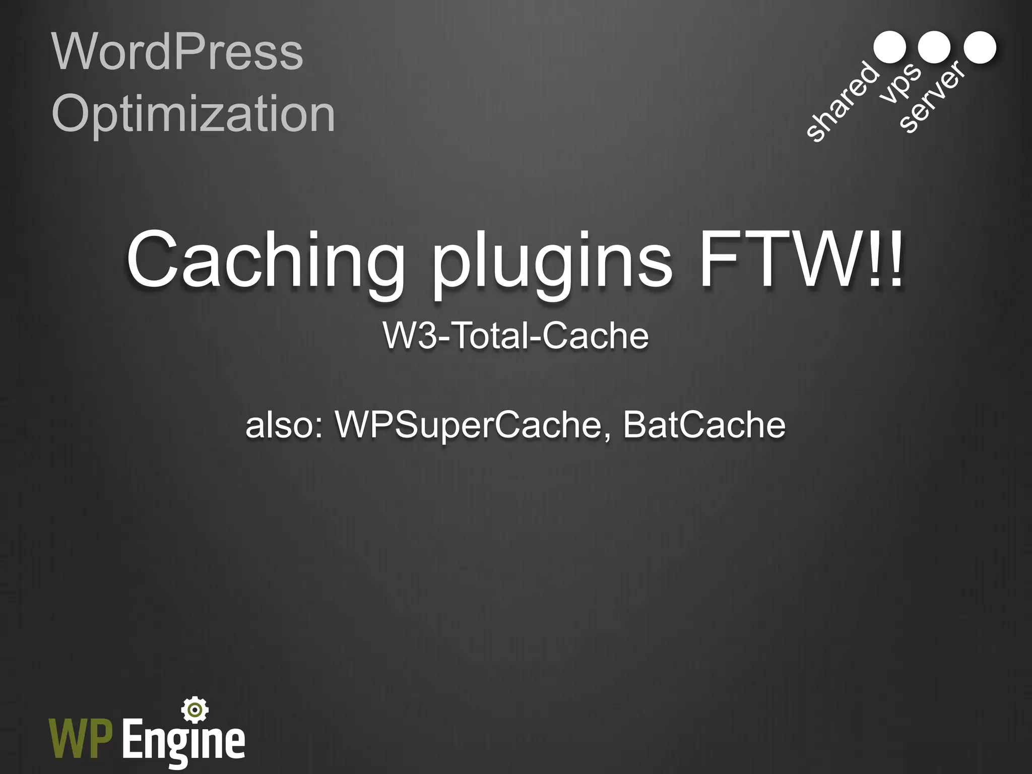 WordPress
Optimization


   Caching plugins FTW!!
               W3-Total-Cache

        also: WPSuperCache, BatCache
 