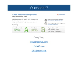 Questions?
!
!
!
!
!
Doug  Yuen  
doug@podwp.com    
PodWP.com    
EfficientWP.com
 
