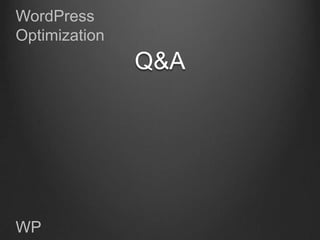 WordPress
Optimization
               Q&A




WP
 