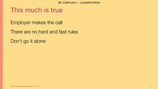25
This much is true
Employer makes the call
There are no hard and fast rules
Don’t go it alone
Optimizing Capacity for Opportunity Jill Stephens
BE COMPLIANT — CLASSIFICATION
 
