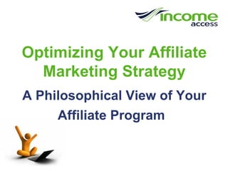 Optimizing Your Affiliate Marketing Strategy A Philosophical View of Your Affiliate Program   