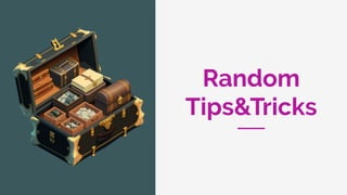 Random
Tips&Tricks
 