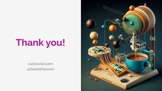 Thank you!
switowski.com
@SebaWitowski
 