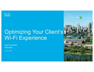© 2017 Cisco and/or its affiliates. All rights reserved. 1
Optimizing Your Client’s
Wi-Fi Experience
Cisco Connect
Edmonton
Jan 31 2018
Cisco
Connect
 