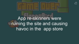App re-skinners were
ruining the site and causing
havoc in the app store
 