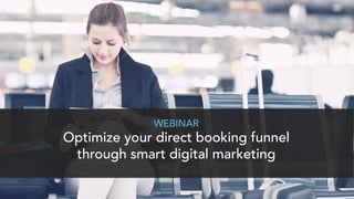 WEBINAR
Optimize your direct booking funnel
through smart digital marketing
 