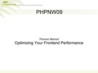 PHPNW09



            Thomas Weinert
Optimizing Your Frontend Performance
 