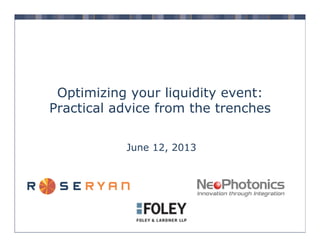 Optimizing your liquidity event:
Practical advice from the trenches
June 12, 2013

 