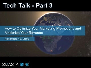 How to Optimize Your Marketing Promotions and
Maximize Your Revenue
November 15, 2016
 
