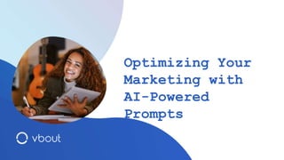 Optimizing Your
Marketing with
AI-Powered
Prompts
 