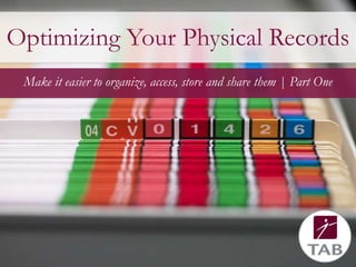 Optimizing Your Physical Records
Make it easier to organize, access, store and share them | Part One

 