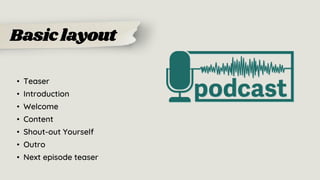 • Teaser
• Introduction
• Welcome
• Content
• Shout-out Yourself
• Outro
• Next episode teaser
Basiclayout
 