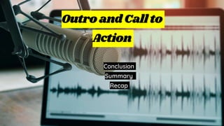 Conclusion
Summary
Recap
Outro andCallto
Action
 