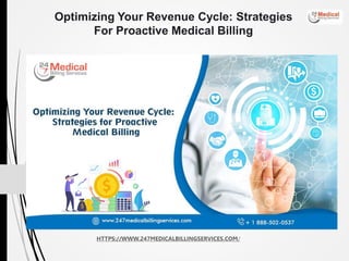 HTTPS://WWW.247MEDICALBILLINGSERVICES.COM/
Optimizing Your Revenue Cycle: Strategies
For Proactive Medical Billing
 