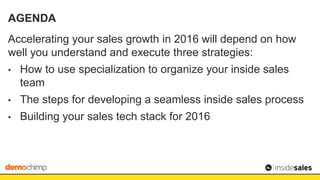 AGENDA
Accelerating your sales growth in 2016 will depend on how
well you understand and execute three strategies:
• How t...