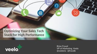 Demystifying the Sales Tech Stack
Brian Fravel
VP of Marketing, Veelo
@veeloinc @fravelb
 