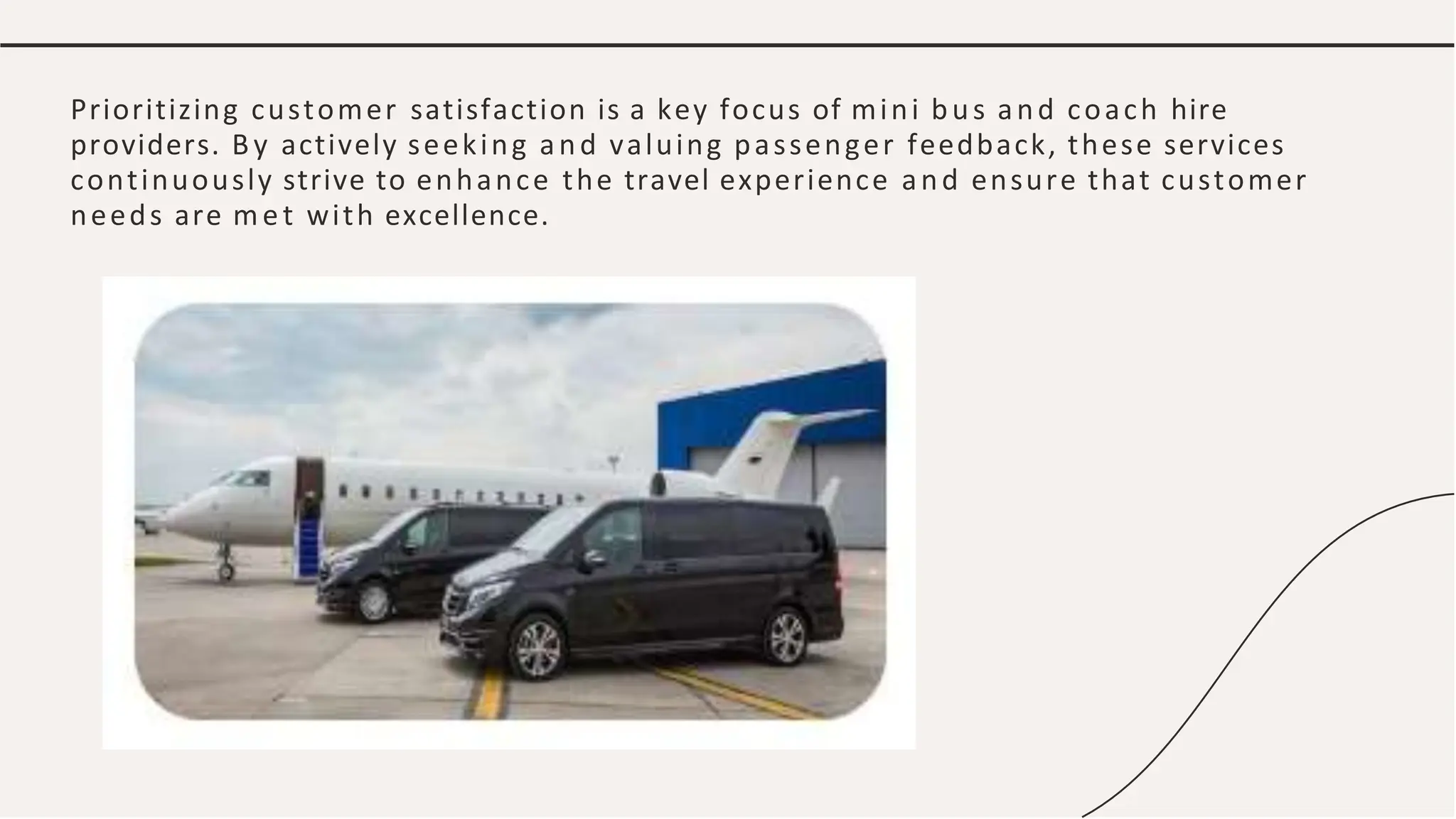Prioritizing customer satisfaction is a key focus of mini bus and coach hire
providers. By actively seeking and valuing passenger feedback, these services
continuously strive to enhance the travel experience and ensure that customer
needs are met with excellence.
 