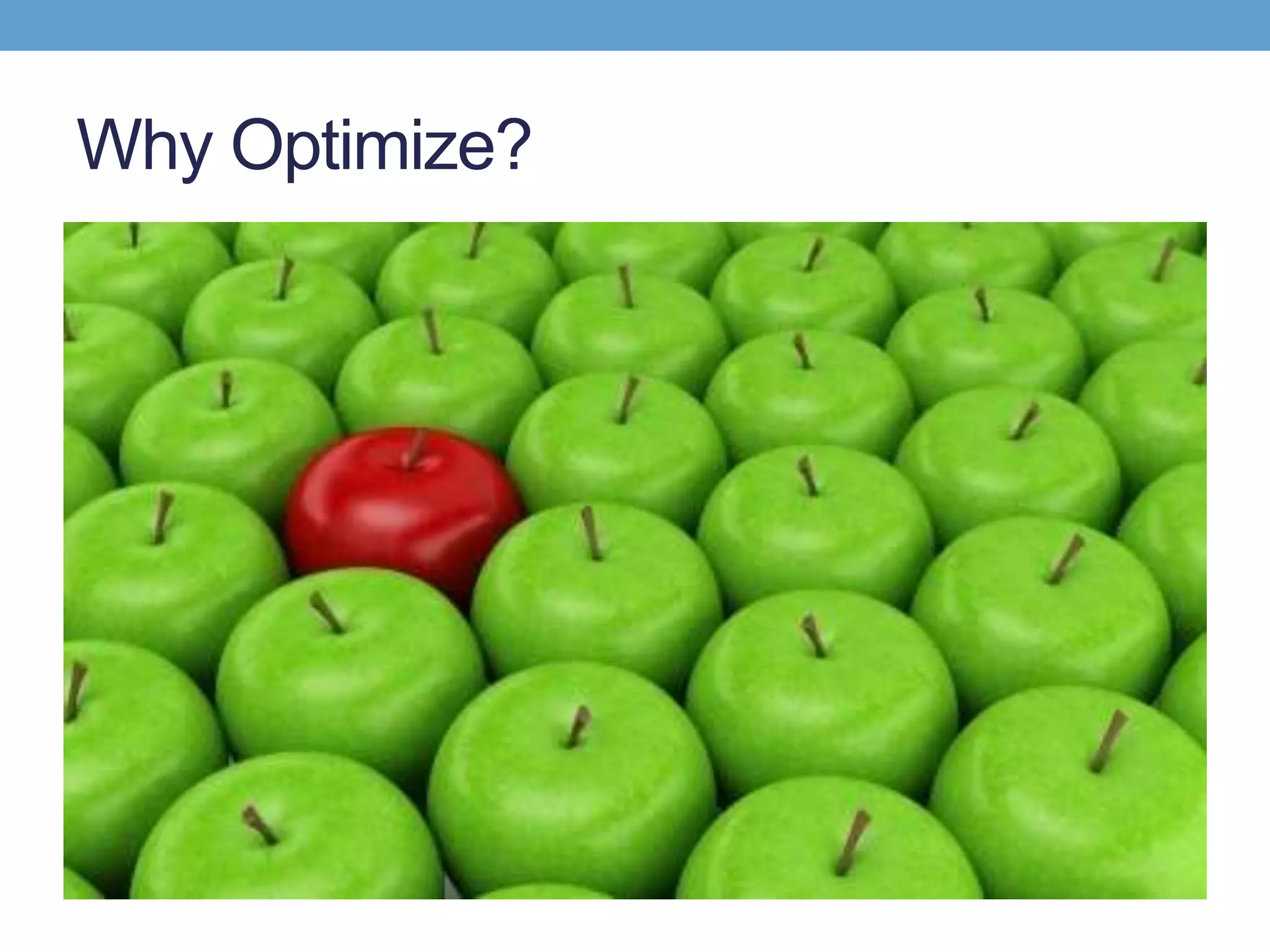 Why Optimize?
 