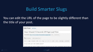 Build Smarter Slugs
@1918 13
You can edit the URL of the page to be slightly different than
the title of your post.
 