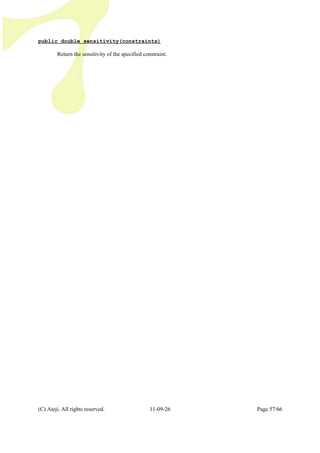 public double sensitivity(constraints)
Return the sensitivity of the specified constraint.
(C) Ateji. All rights reserved. 11-09-26 Page 57/66
 