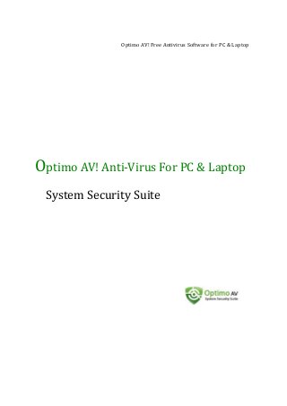 Optimo AV! Free Antivirus Software for PC & Laptop
Optimo AV! Anti-Virus For PC & Laptop
System Security Suite
 