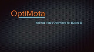 Internet Video Optimized for Business
 